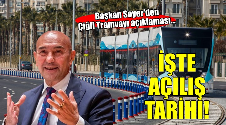 Başkan Soyer'den Çiğli Tramvayı açıklaması...