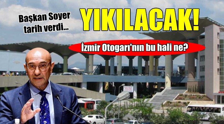 Başkan Soyer'den İzmir Otogarı için yıkım açıklaması!