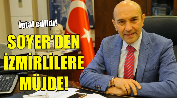Başkan Soyer'den İzmirlilere müjde!