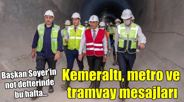 Başkan Soyer'den Kemeraltı, metro ve tramvay mesajları...