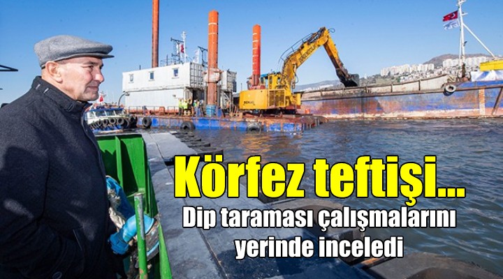 Başkan Soyer'den Körfez teftişi