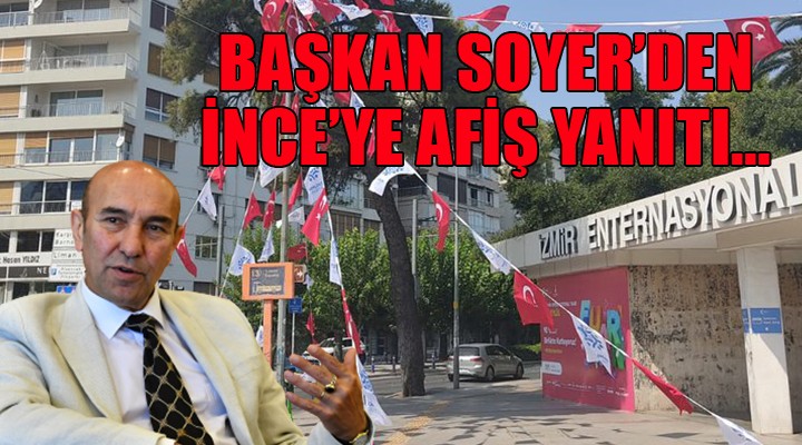 Başkan Soyer'den, Muharrem İnce'ye afiş yanıtı...