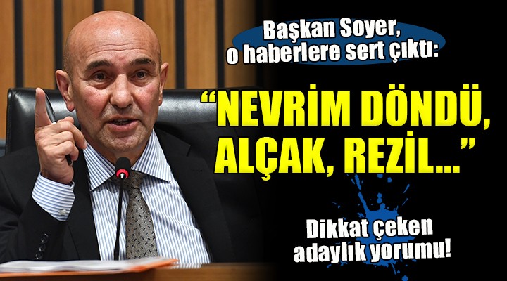 Başkan Soyer'den sert tepki: ''Bu kadar alçak, rezil nasıl olunabilir''