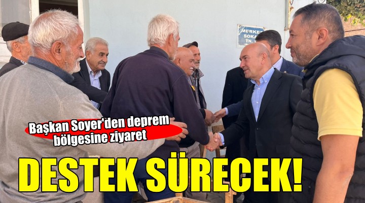 Başkan Soyer'den deprem bölgesine ziyaret...