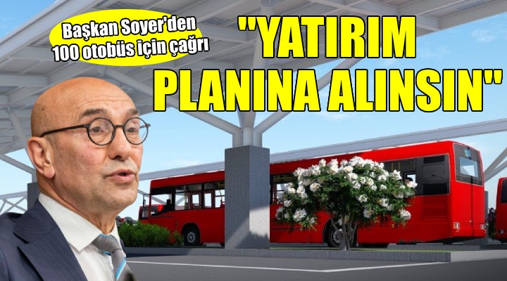 Başkan Soyer'den elektrikli otobüs mesajı... ''Yatırım planına alınmasını bekliyoruz''