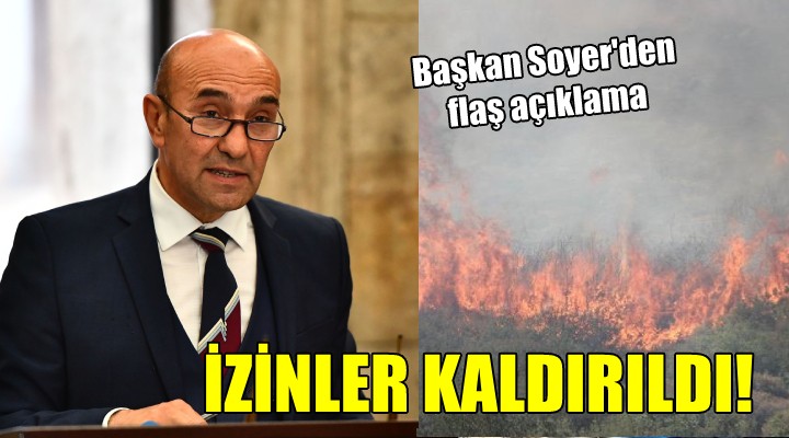 Başkan Soyer'den flaş açıklama... İZİNLER KALDIRILDI