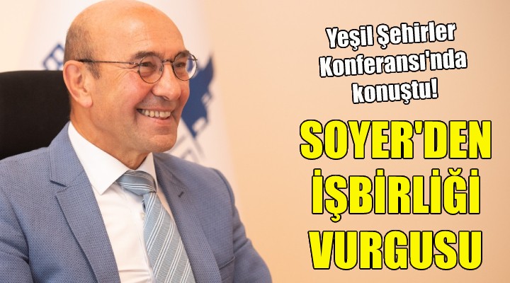 Başkan Soyer'den işbirliği vurgusu!