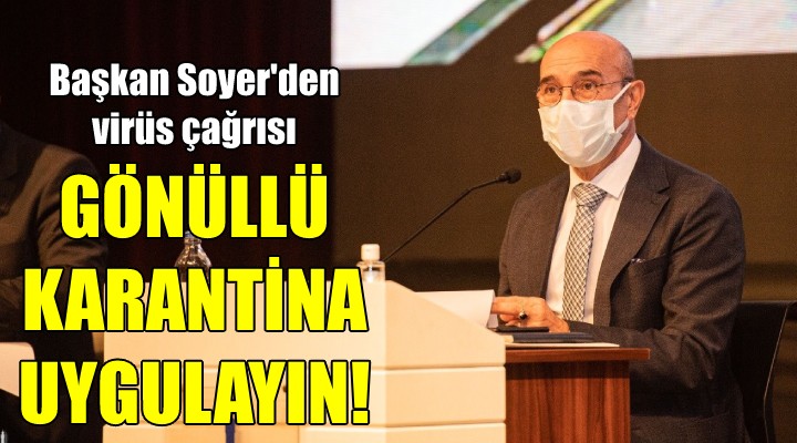 Başkan Soyer'den karantina çağrısı!