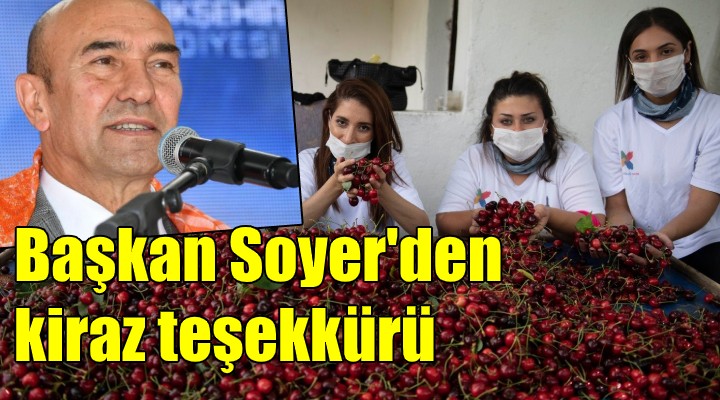 Başkan Soyer'den kiraz teşekkürü