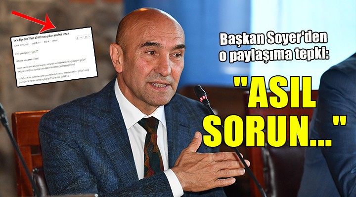 Başkan Soyer'den o paylaşıma tepki:  'ASIL SORUN...'