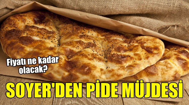 Başkan Soyer'den pide müjdesi