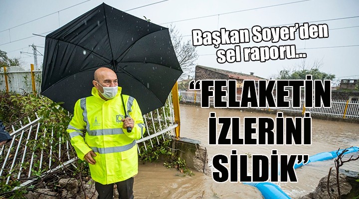 Başkan Soyer'den sel raporu... 