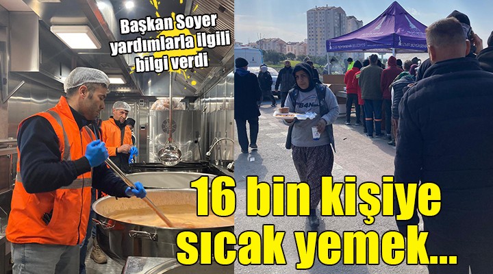 Başkan Soyer'den yardım raporu... Günde 16 bin kişiye sıcak yemek!