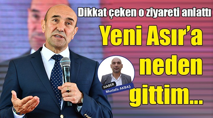 Başkan Soyer dikkat çeken o ziyareti anlattı... Neden gittim!