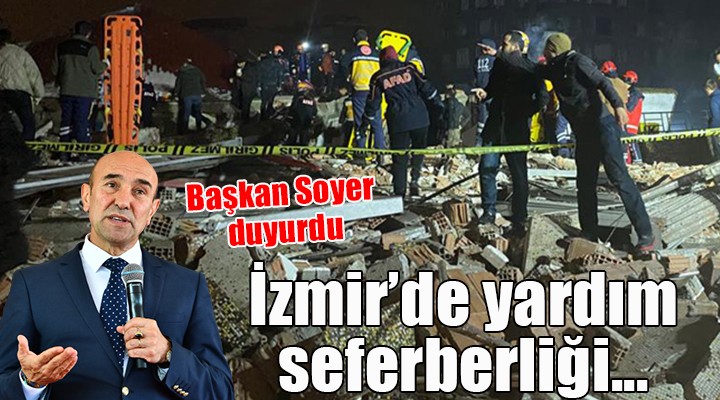 Başkan Soyer duyurdu... İzmir'de yardım seferberliği!