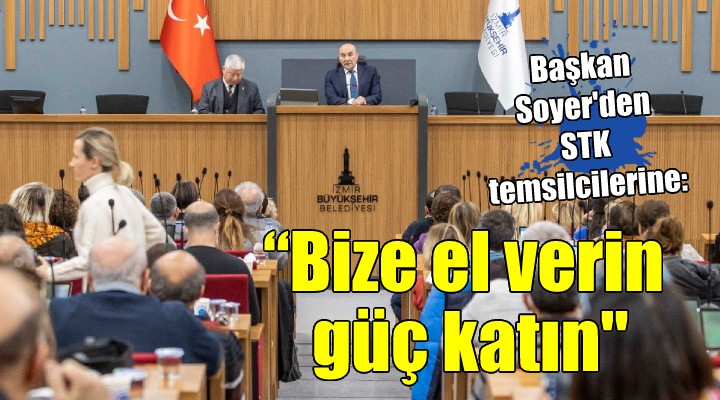 Başkan Soyer, kentteki STK temsilcileri ile bir araya geldi