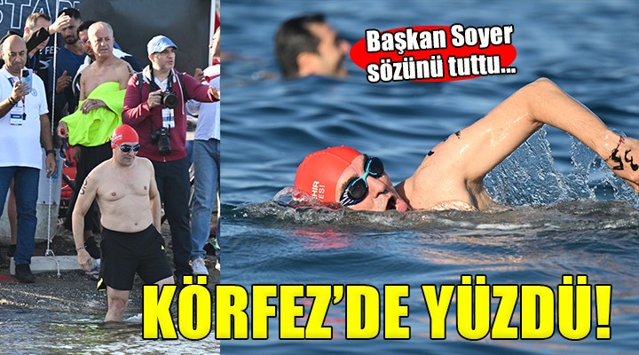 Başkan Soyer sözünü tuttu, Körfez'de yüzdü!