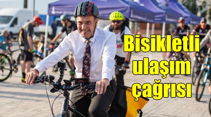 Başkan Soyer'den bisikletli ulaşım çağrısı