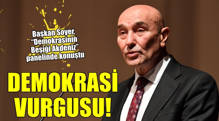 Başkan Soyer’den demokrasi vurgusu...