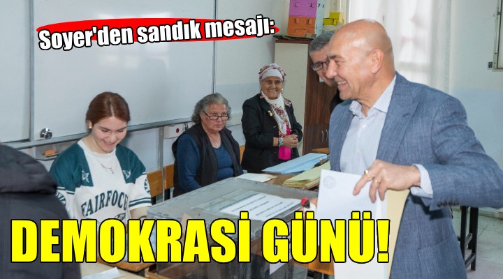 Başkan Soyer'den sandık mesajı: Bugün demokrasi günü