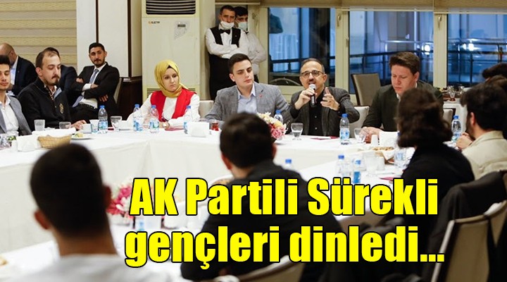 AK Partili Sürekli gençleri dinledi