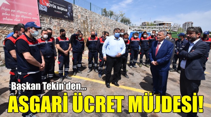 Başkan Tekin'den asgari ücret müjdesi!