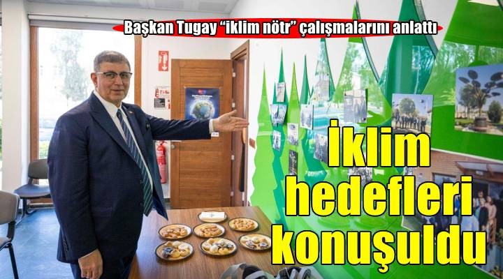 Başkan Tugay AB Delegasyonu'na İzmir'in iklim nötr çalışmalarını anlattı