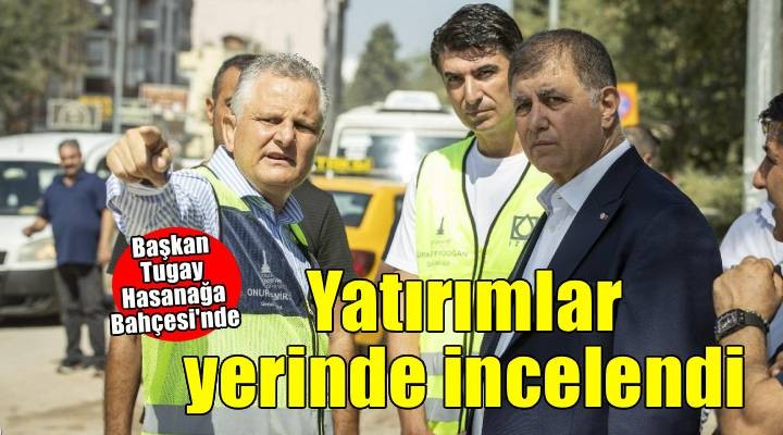 Başkan Tugay Buca'da Hasanağa Bahçesi'ni ziyaret etti, devam eden yatırımları inceledi