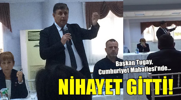 Başkan Tugay, Cumhuriyet Mahallesi'nde... NİHAYET GİTTİ!