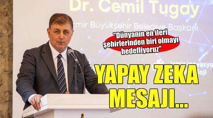 Başkan Tugay: Dünyanın en ileri şehirlerinden biri haline gelmeyi hedefliyoruz