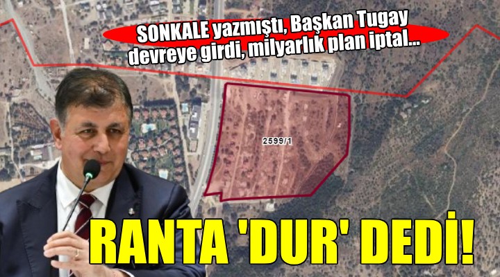 Başkan Tugay Güzelbahçe'deki milyarlık ranta 'Dur' dedi...