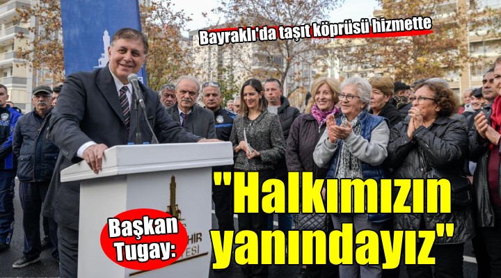 Başkan Tugay: Hiç kimse başını öne eğmesin, halkımızın yanında olacağız