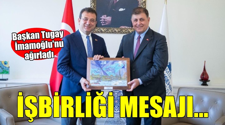 Başkan Tugay, İmamoğlu’nu ağırladı