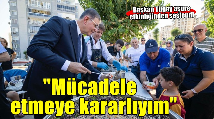 Başkan Tugay: İzmir de asla mücadeleyi bırakmaz