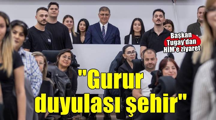 Başkan Tugay: İzmir, gurur duyulası bir şehir