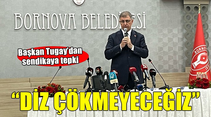 Başkan Tugay: ''İzmir'i de İzmir Büyükşehir Belediyesi'ni de önünüzde diz çöktürmeyeceğim''