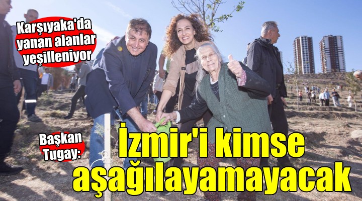 Başkan Tugay: İzmir'i kimse asla aşağılayamayacak