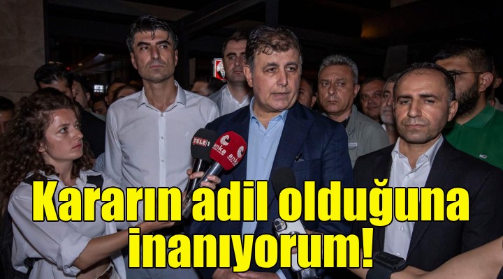 Başkan Tugay: Kararın adil olduğuna inanıyorum!