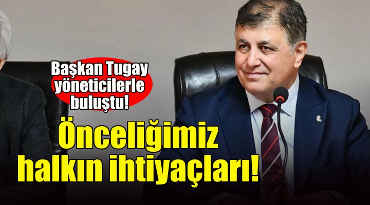 Başkan Tugay: Önceliğimiz halkımızın ihtiyaçları!