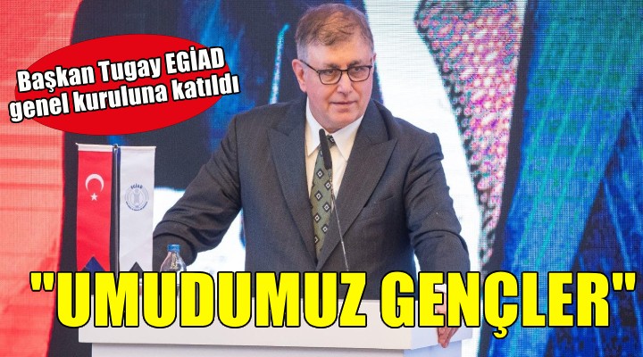 Başkan Tugay: Umudumuz gençler