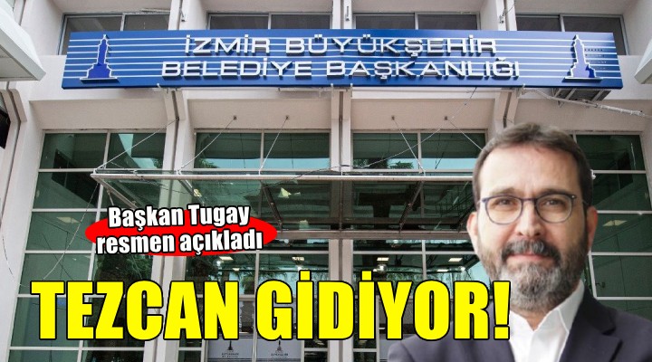 Başkan Tugay açıkladı... Tezcan ile yollar ayrılıyor!