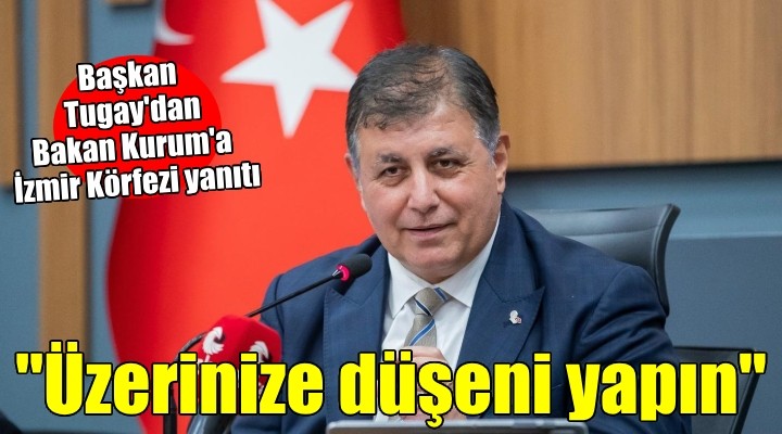 Başkan Tugay'dan Bakan Kurum'a İzmir Körfezi yanıtı...