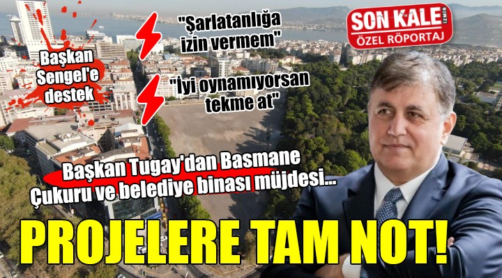 Başkan Tugay'dan Basmane Çukuru ve belediye binası müjdesi...