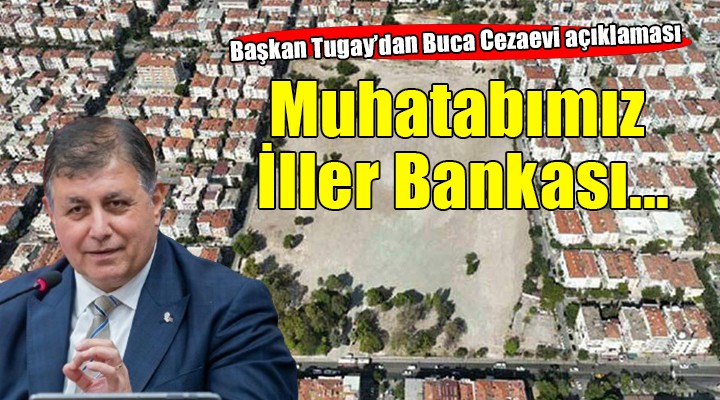 Başkan Tugay'dan Buca Cezaevi açıklaması... 