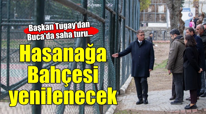 Başkan Tugay'dan Buca'da saha turu... Hasanağa Bahçesi yenilenecek!