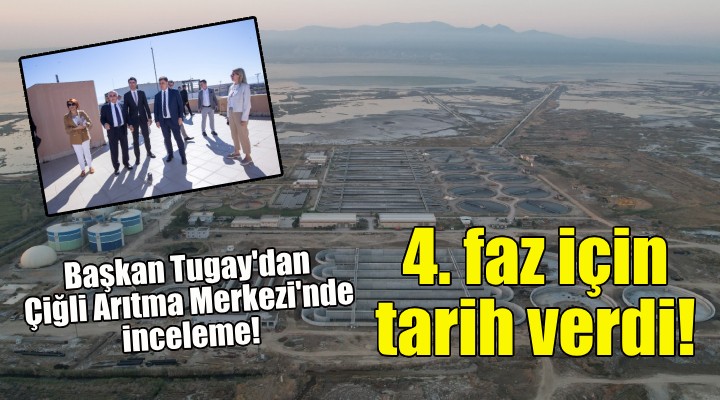 Başkan Tugay'dan Çiğli Arıtma Tesisi'nde inceleme!