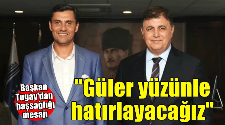 Başkan Tugay'dan Ferdi Zeyrek için başsağlığı mesajı...