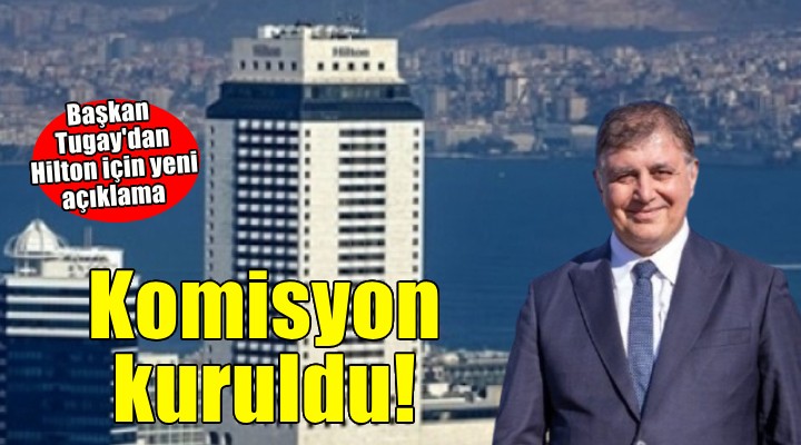 Başkan Tugay'dan Hilton açıklaması... 