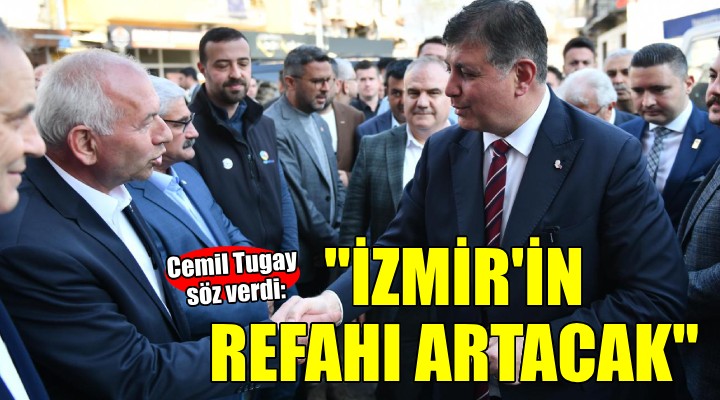 Başkan Tugay'dan İzmir'in refahını artırma sözü...