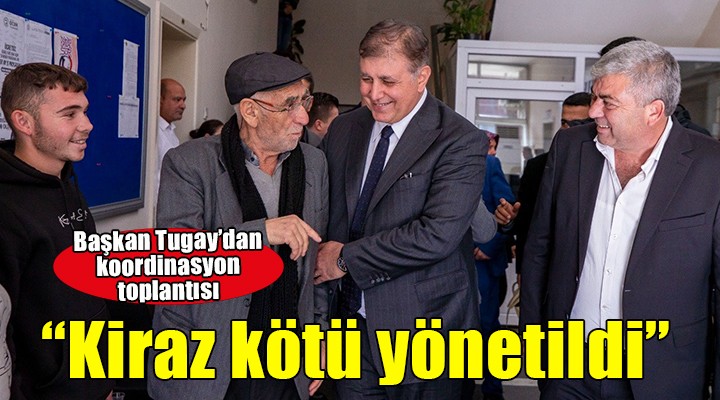 Başkan Tugay'dan Kiraz'da koordinasyon toplantısı...